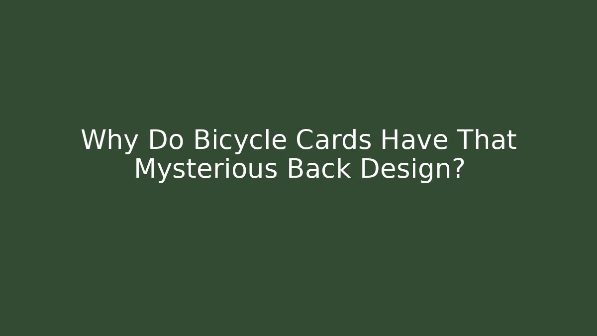 Why Do Bicycle Cards Have That Mysterious Back Design? - Boomer Naturals