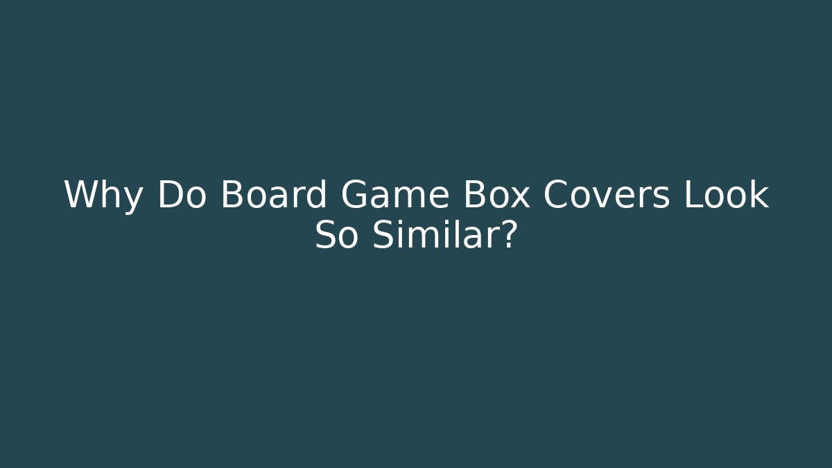 Why Do Board Game Box Covers Look So Similar? - Boomer Naturals