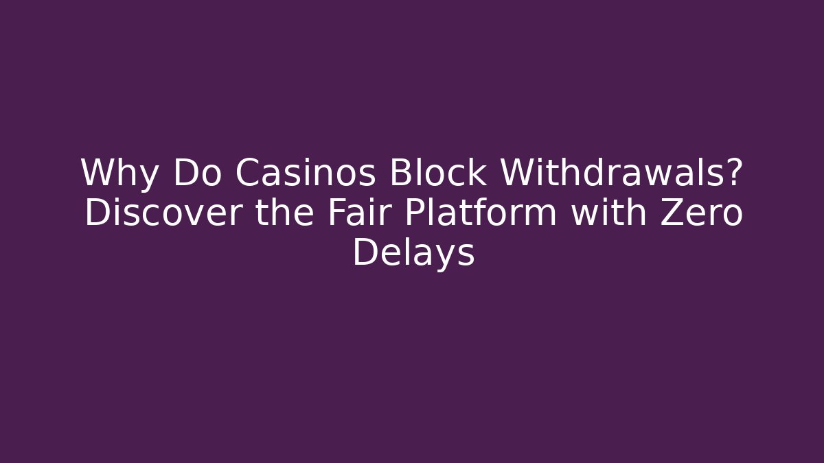 Why Do Casinos Block Withdrawals? Discover the Fair Platform with Zero Delays