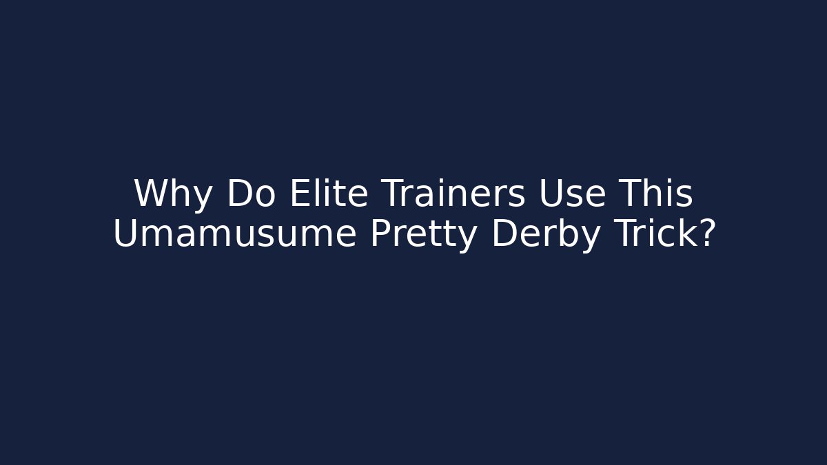 Why Do Elite Trainers Use This Umamusume Pretty Derby Trick?