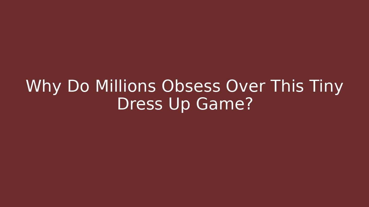 Why Do Millions Obsess Over This Tiny Dress Up Game?