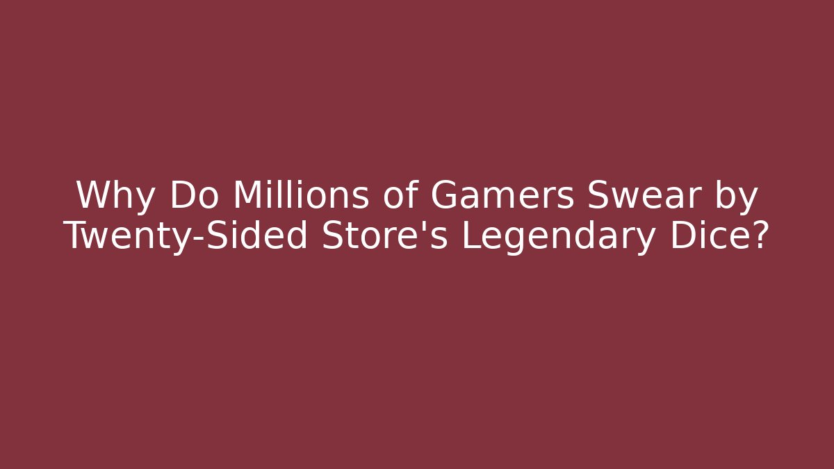 Why Do Millions of Gamers Swear by Twenty-Sided Store's Legendary Dice?