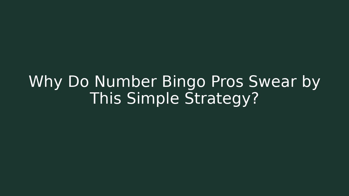 Why Do Number Bingo Pros Swear by This Simple Strategy?
