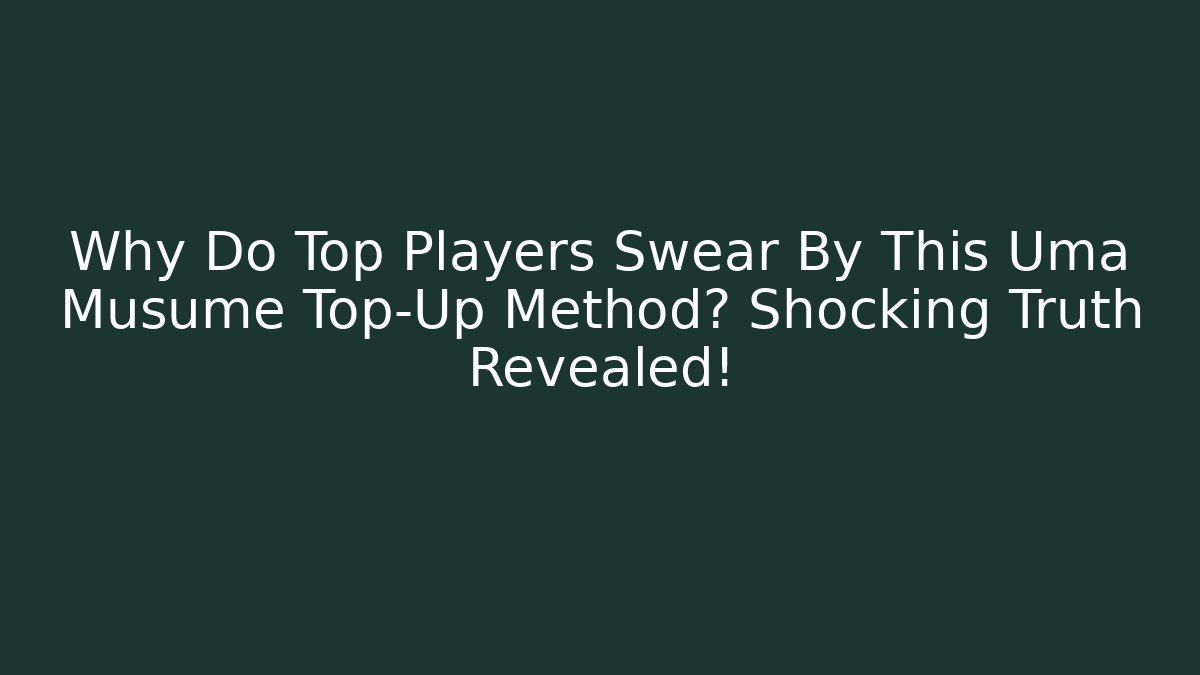 Why Do Top Players Swear By This Uma Musume Top-Up Method? Shocking Truth Revealed!