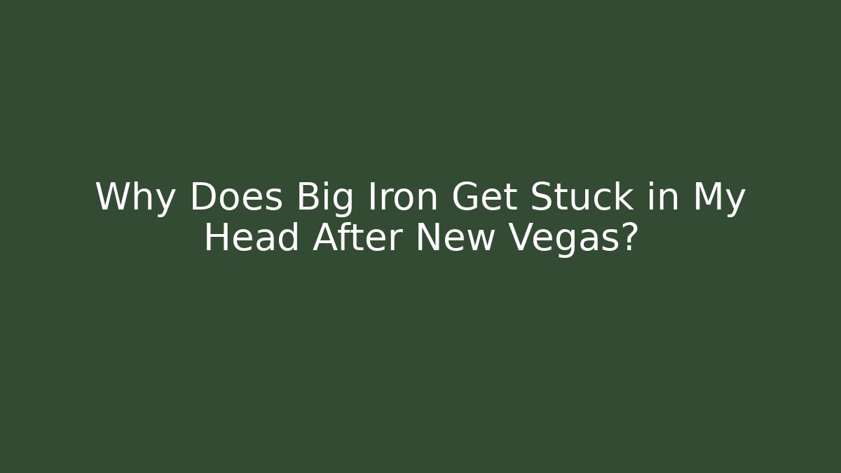 Why Does Big Iron Get Stuck in My Head After New Vegas?