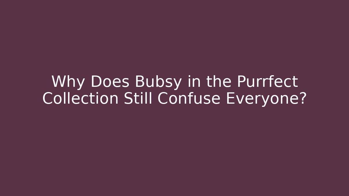 Why Does Bubsy in the Purrfect Collection Still Confuse Everyone?