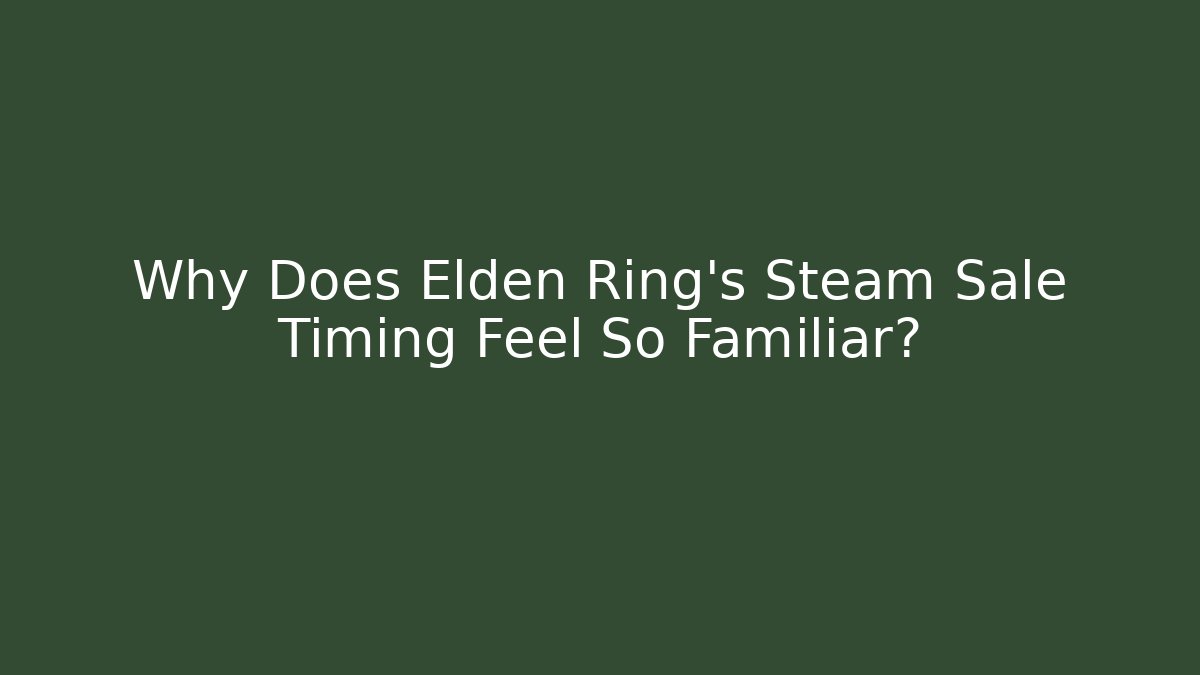 Why Does Elden Ring's Steam Sale Timing Feel So Familiar?
