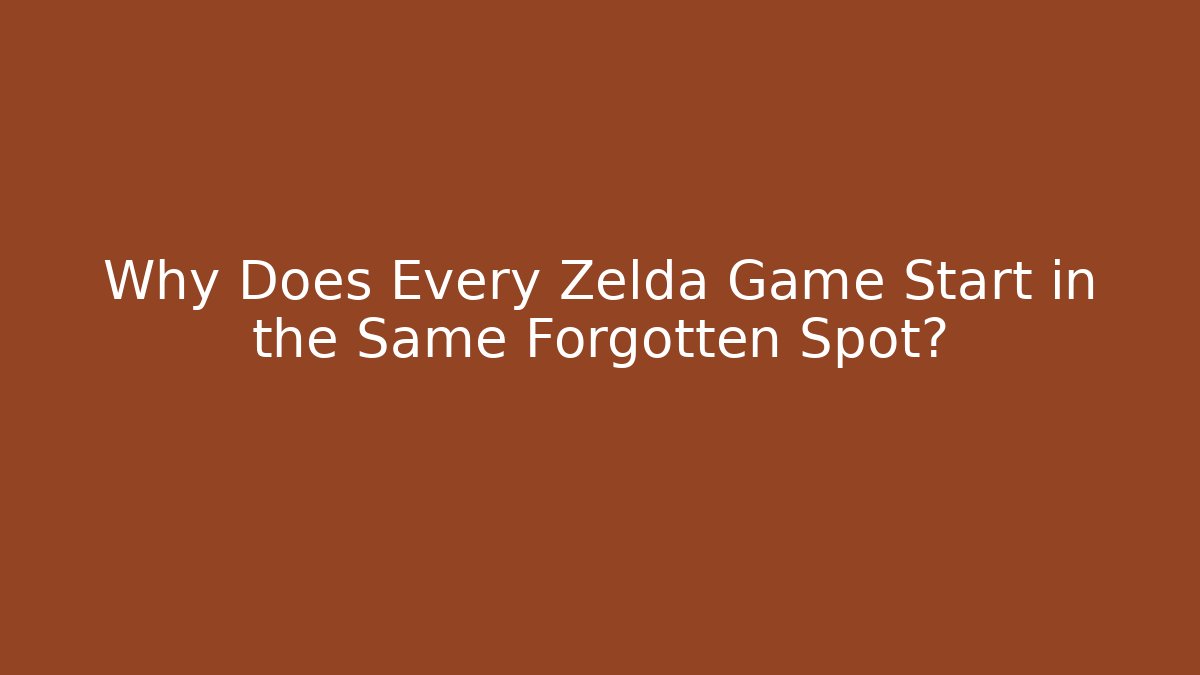 Why Does Every Zelda Game Start in the Same Forgotten Spot?