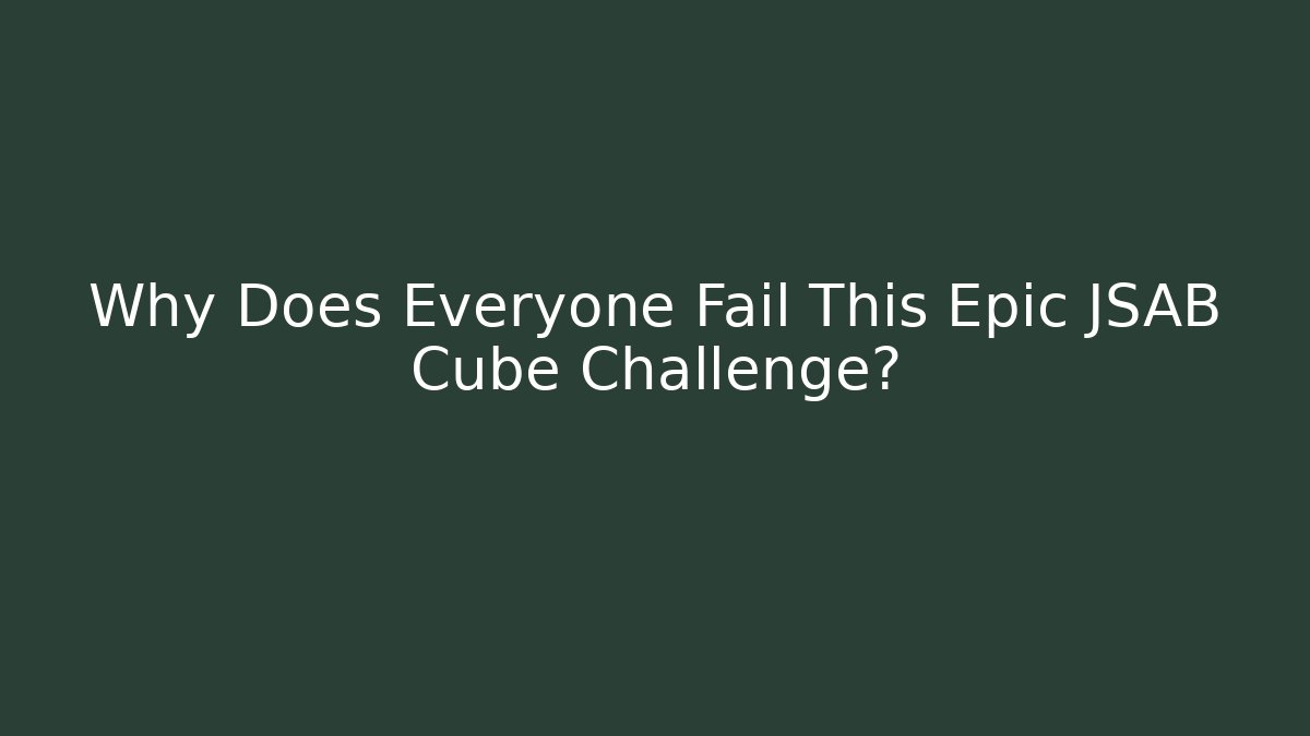 Why Does Everyone Fail This Epic JSAB Cube Challenge? - Boomer Naturals