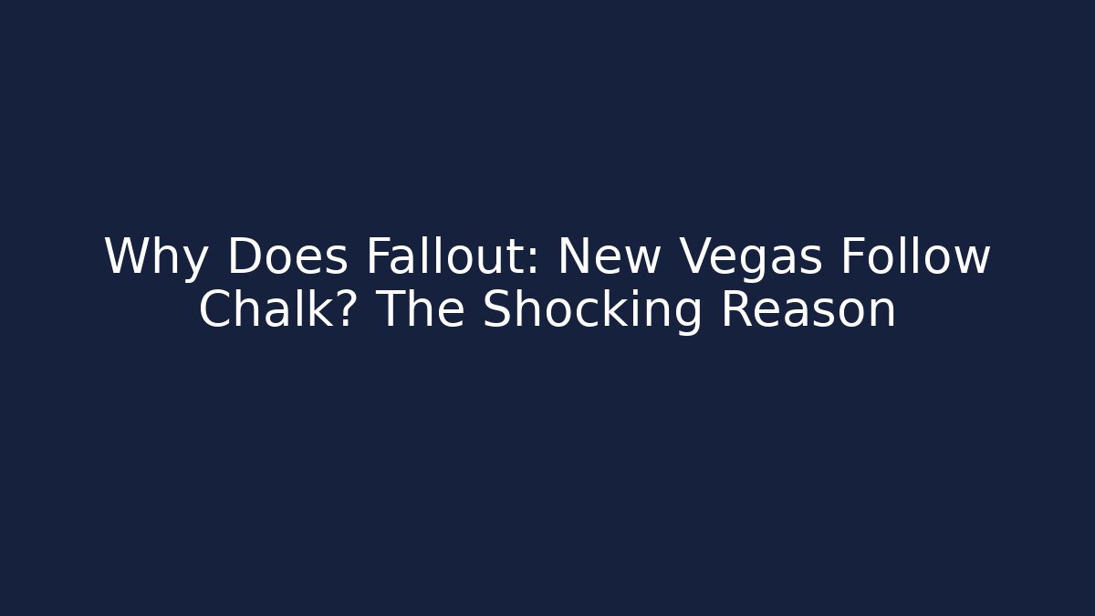 Why Does Fallout: New Vegas Follow Chalk? The Shocking Reason