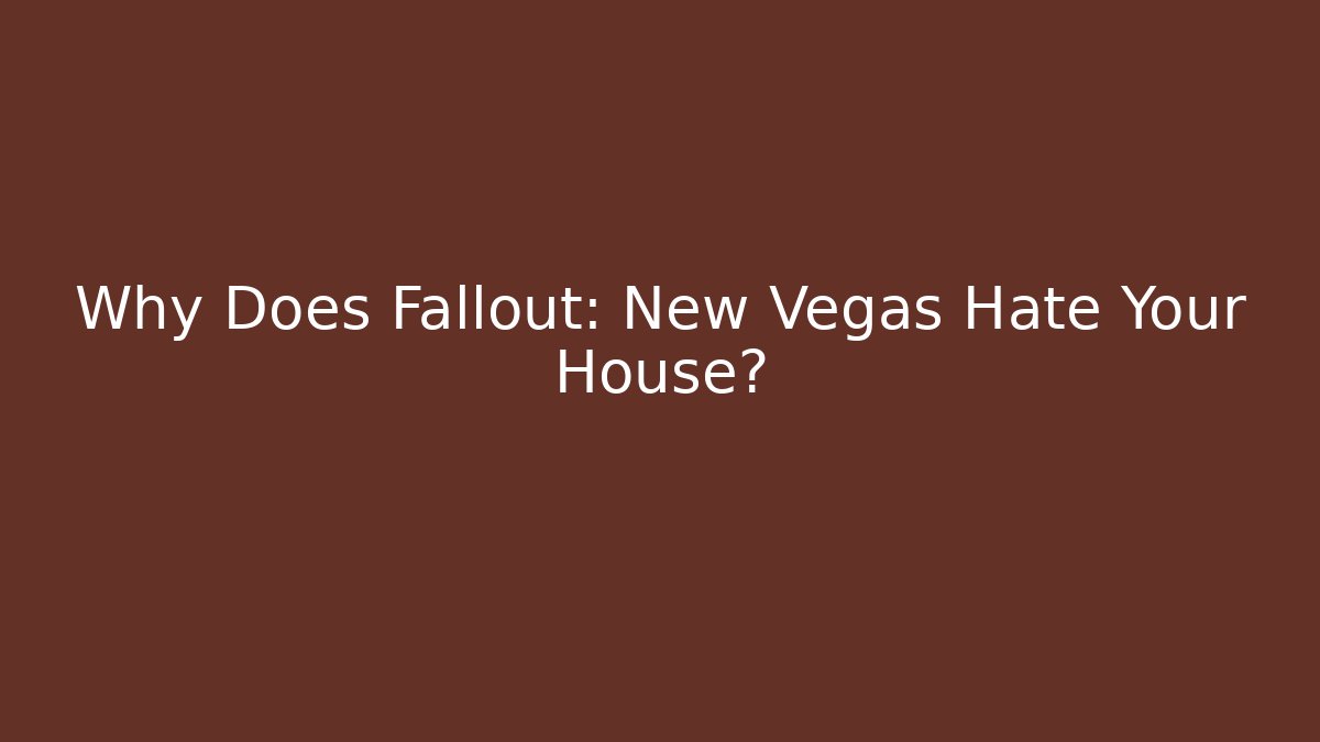 Why Does Fallout: New Vegas Hate Your House? - Boomer Naturals
