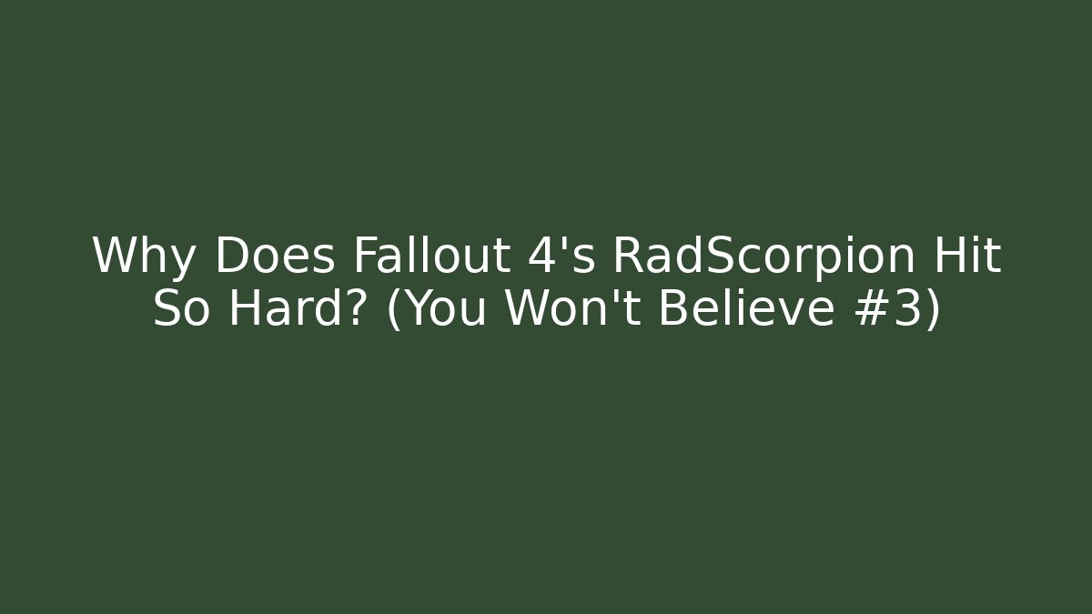 Why Does Fallout 4's RadScorpion Hit So Hard? (You Won't Believe #3)