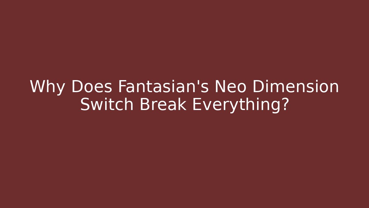 Why Does Fantasian's Neo Dimension Switch Break Everything?