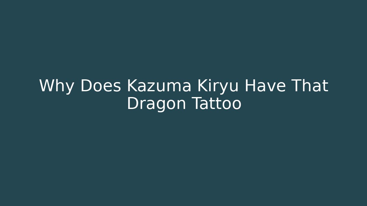 Why Does Kazuma Kiryu Have That Dragon Tattoo