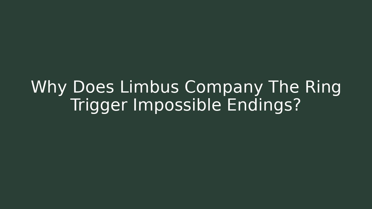 Why Does Limbus Company The Ring Trigger Impossible Endings? - Boomer Naturals