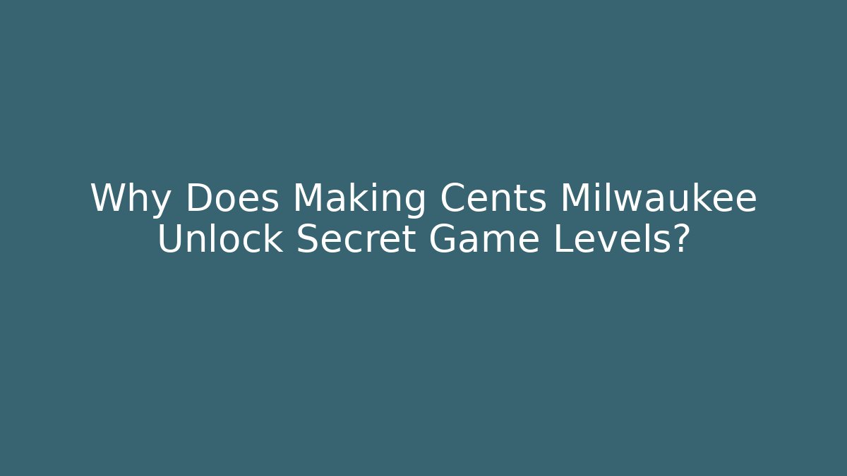 Why Does Making Cents Milwaukee Unlock Secret Game Levels?