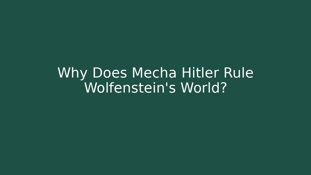 Why Does Mecha Hitler Rule Wolfenstein's World? - Boomer Naturals