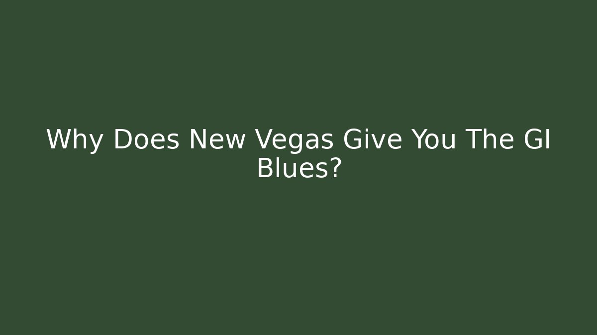 Why Does New Vegas Give You The GI Blues? - Boomer Naturals