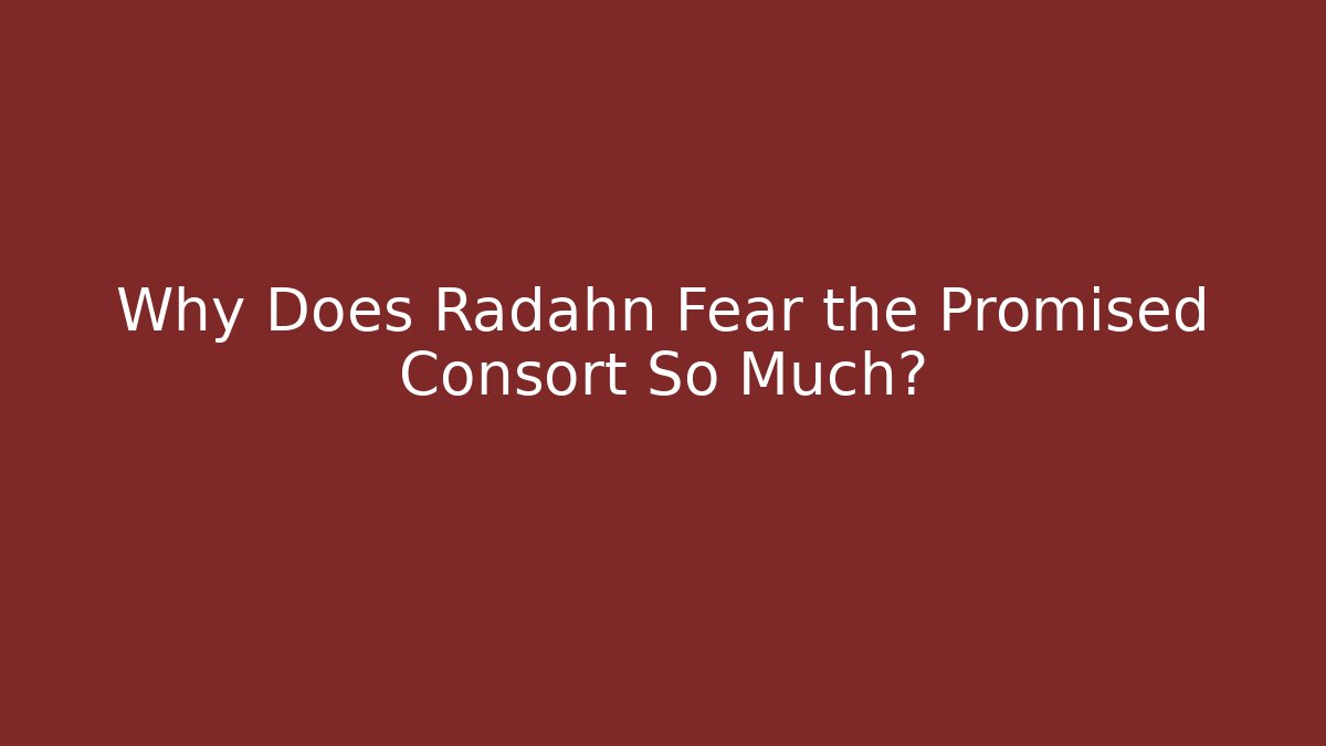 Why Does Radahn Fear the Promised Consort So Much?