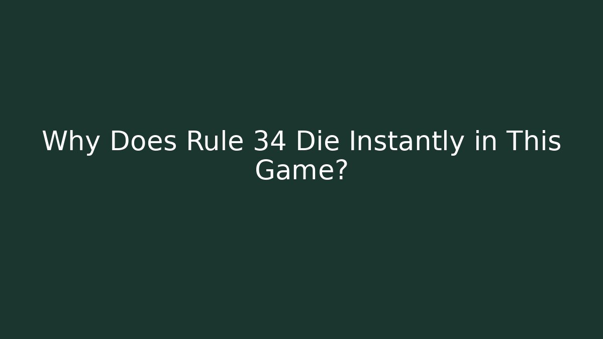 Why Does Rule 34 Die Instantly in This Game?