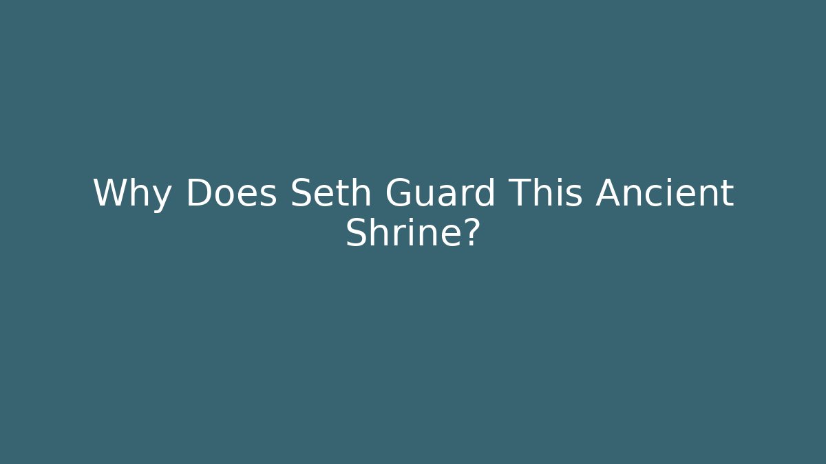 Why Does Seth Guard This Ancient Shrine? - Boomer Naturals