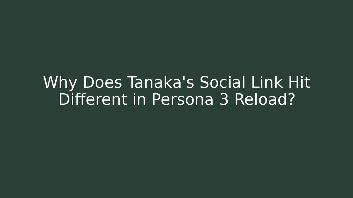 Why Does Tanaka's Social Link Hit Different in Persona 3 Reload?