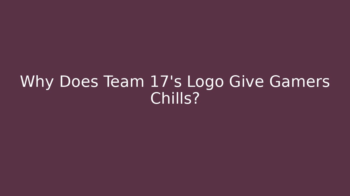 Why Does Team 17’s Logo Give Gamers Chills?