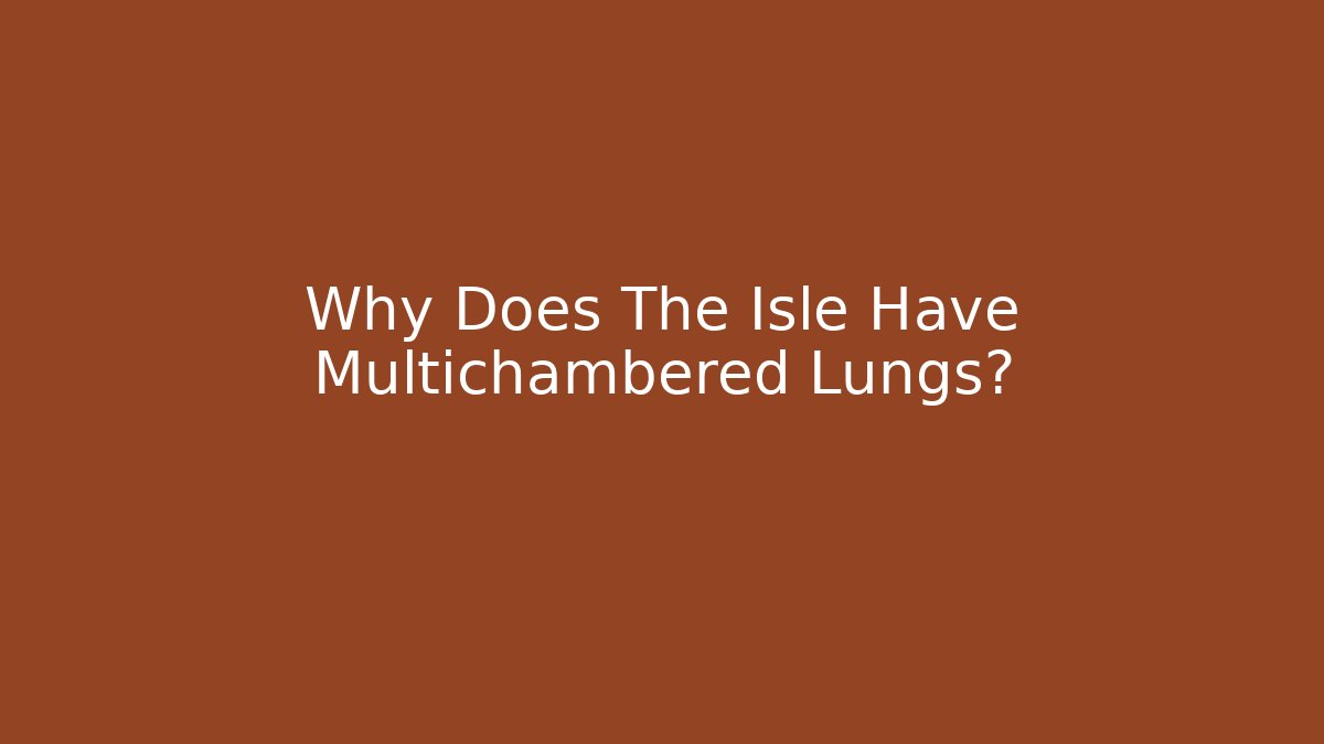 Why Does The Isle Have Multichambered Lungs? - Boomer Naturals