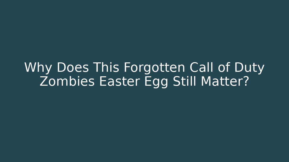 Why Does This Forgotten Call of Duty Zombies Easter Egg Still Matter?