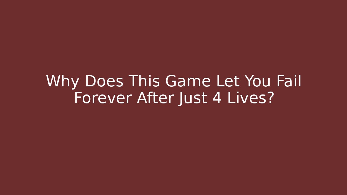 Why Does This Game Let You Fail Forever After Just 4 Lives? - Boomer Naturals