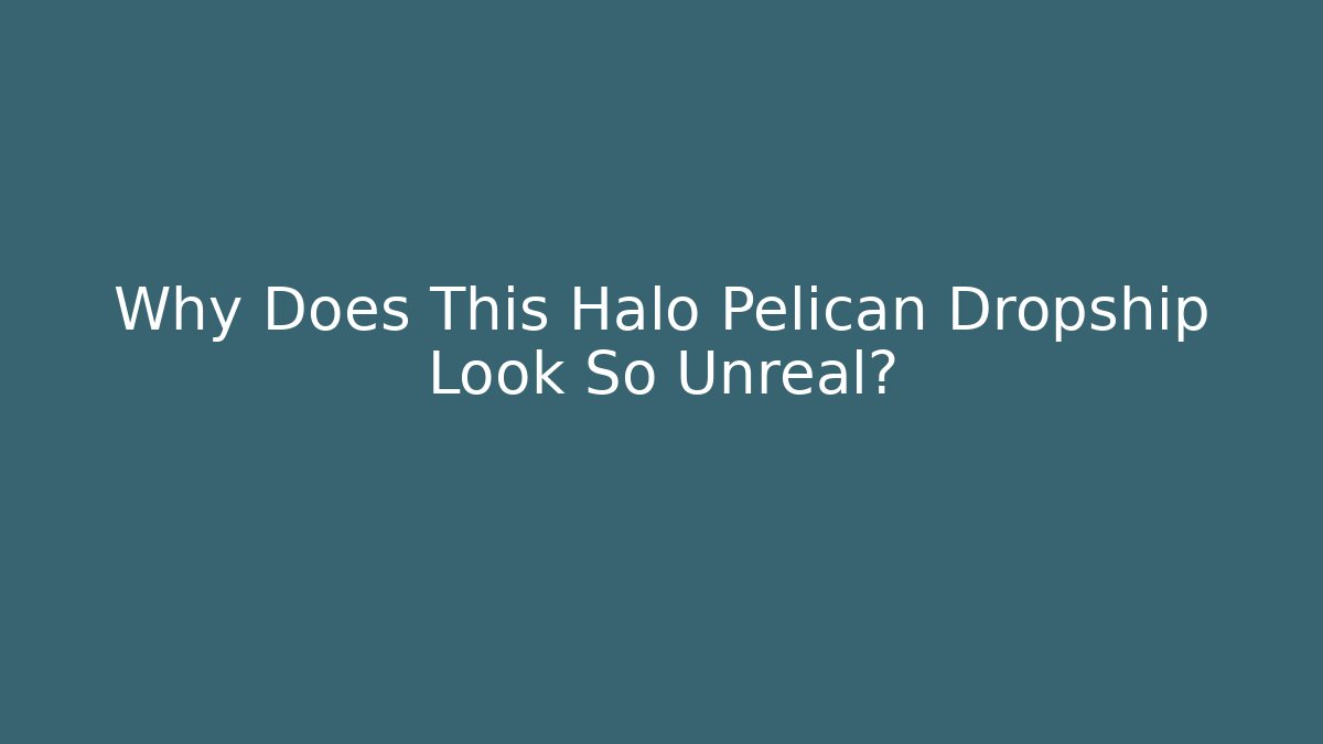 Why Does This Halo Pelican Dropship Look So Unreal?