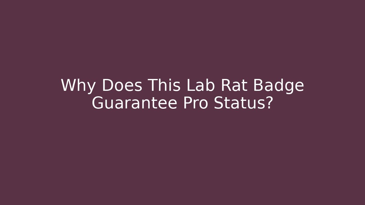 Why Does This Lab Rat Badge Guarantee Pro Status?