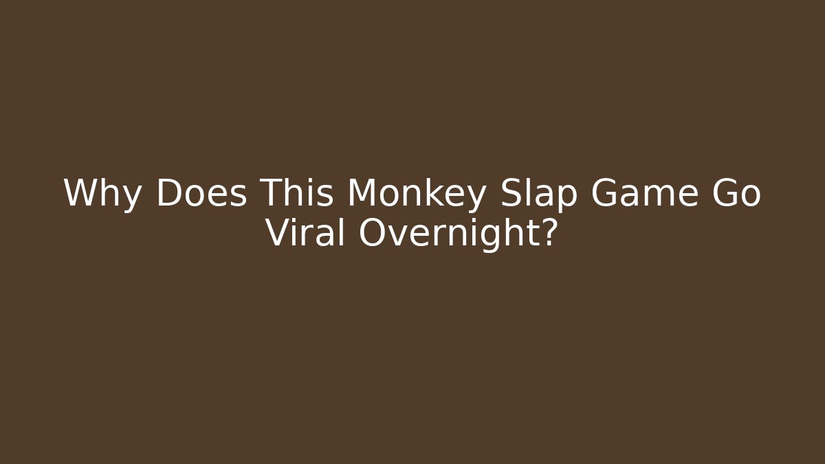 Why Does This Monkey Slap Game Go Viral Overnight? - Boomer Naturals