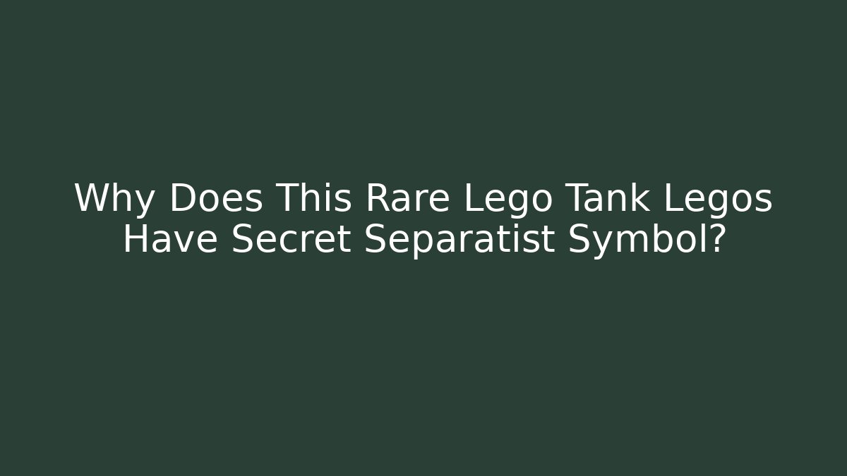 Why Does This Rare Lego Tank Legos Have Secret Separatist Symbol?