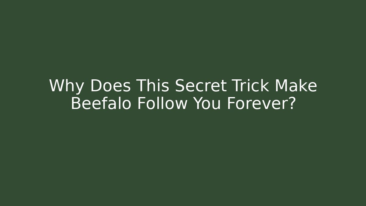 Why Does This Secret Trick Make Beefalo Follow You Forever?
