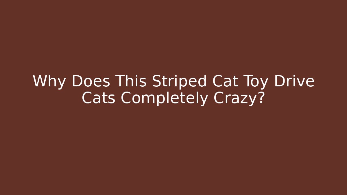 Why Does This Striped Cat Toy Drive Cats Completely Crazy?