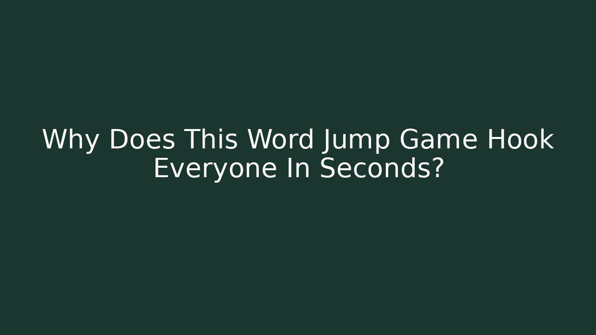 Why Does This Word Jump Game Hook Everyone In Seconds?