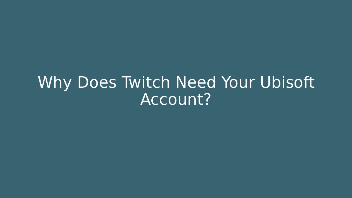 Why Does Twitch Need Your Ubisoft Account? - Boomer Naturals
