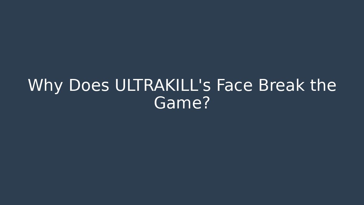 Why Does ULTRAKILL's Face Break the Game? - Boomer Naturals