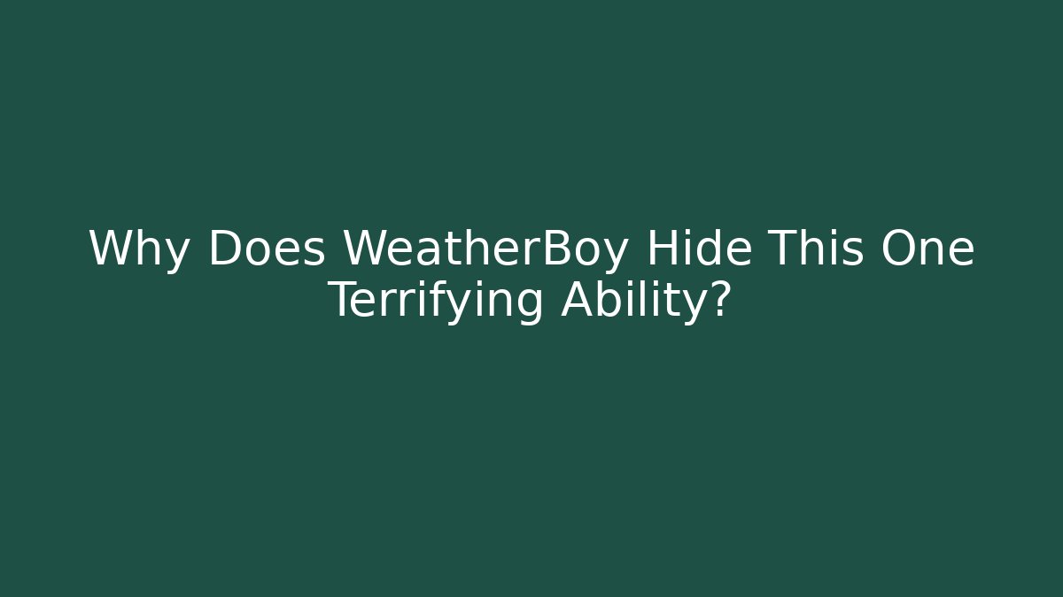 Why Does WeatherBoy Hide This One Terrifying Ability? - Boomer Naturals