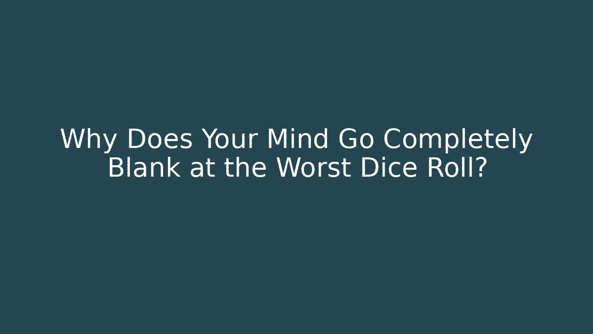 Why Does Your Mind Go Completely Blank at the Worst Dice Roll? - Boomer Naturals