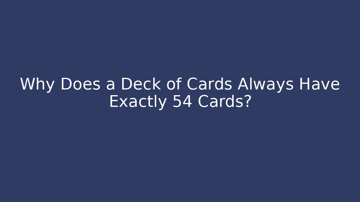 Why Does a Deck of Cards Always Have Exactly 54 Cards?