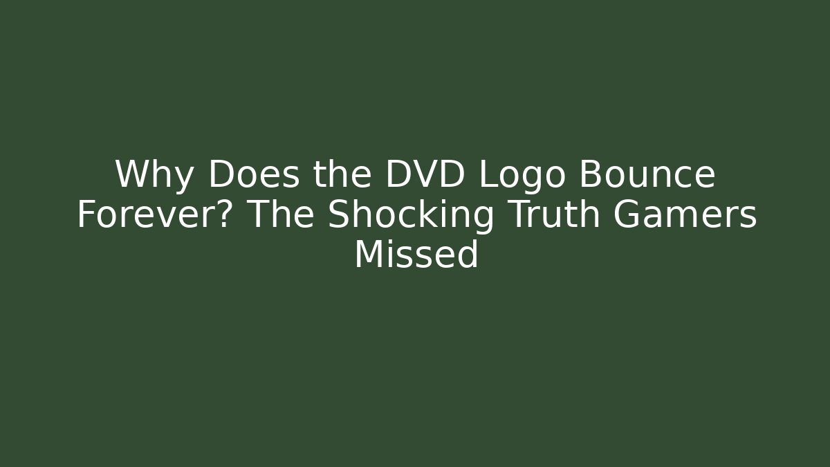Why Does the DVD Logo Bounce Forever? The Shocking Truth Gamers Missed
