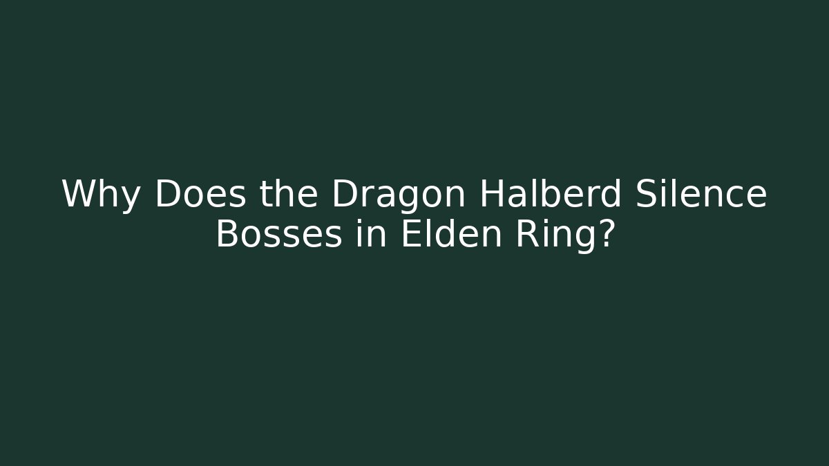 Why Does the Dragon Halberd Silence Bosses in Elden Ring?