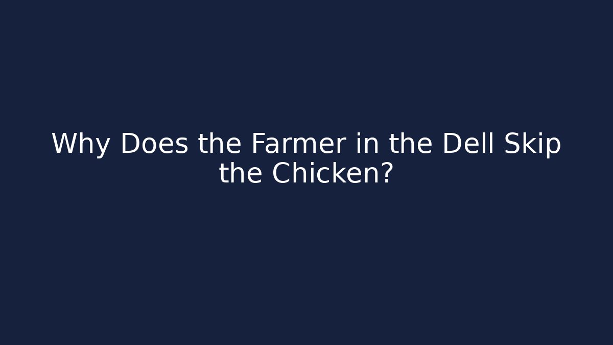 Why Does the Farmer in the Dell Skip the Chicken?