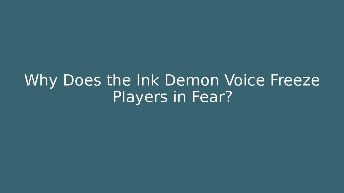 Why Does the Ink Demon Voice Freeze Players in Fear? - Boomer Naturals