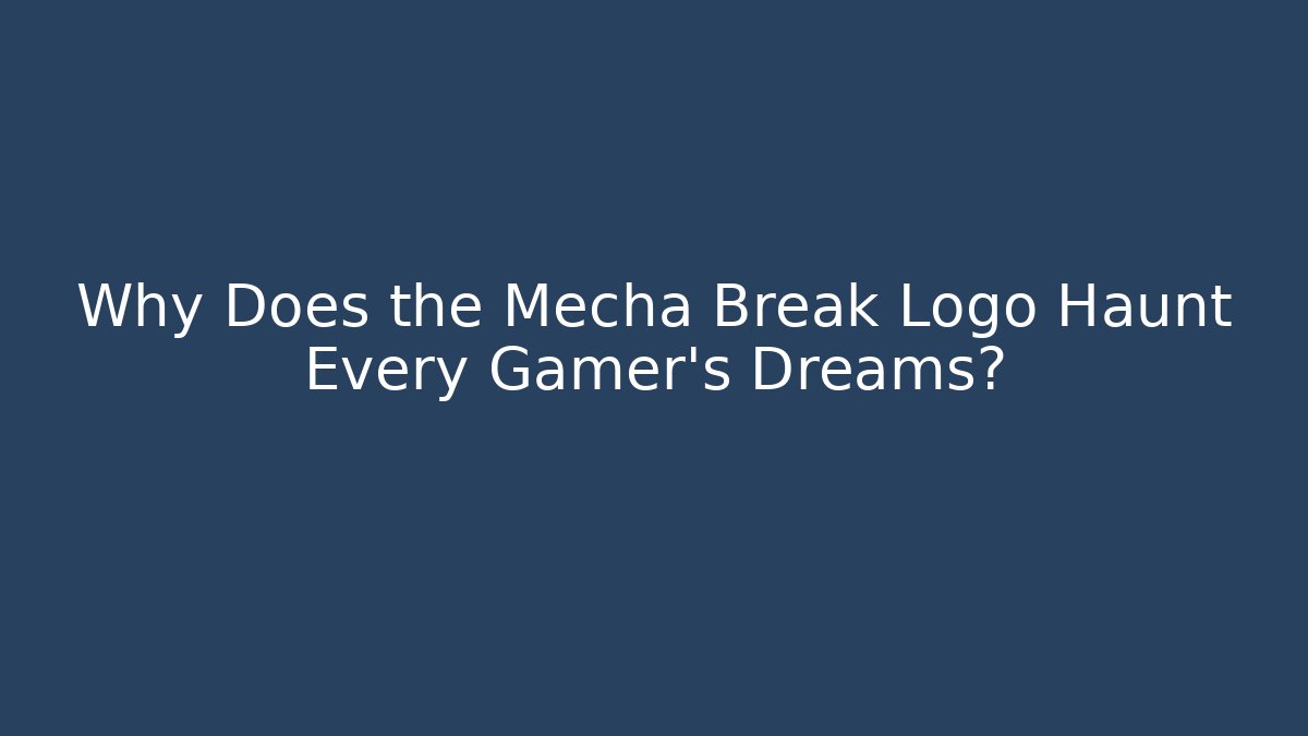 Why Does the Mecha Break Logo Haunt Every Gamer's Dreams? - Boomer Naturals