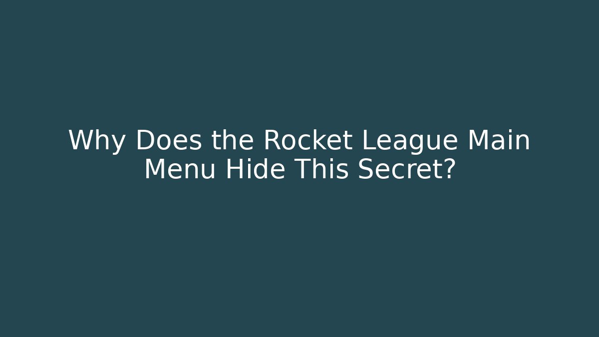 Why Does the Rocket League Main Menu Hide This Secret?