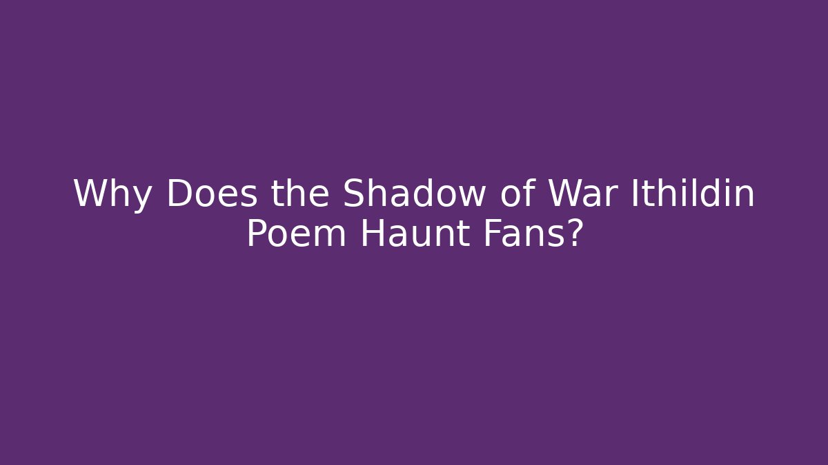 Why Does the Shadow of War Ithildin Poem Haunt Fans?