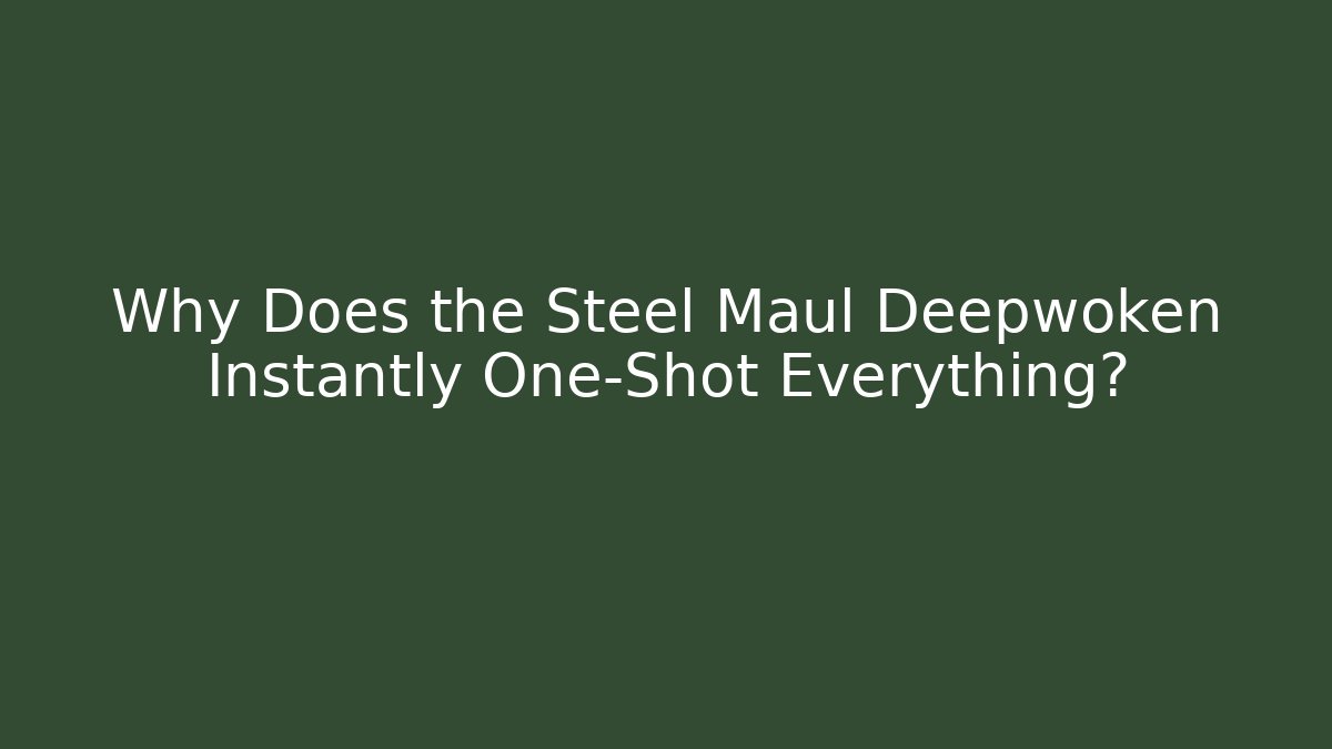 Why Does the Steel Maul Deepwoken Instantly One-Shot Everything?